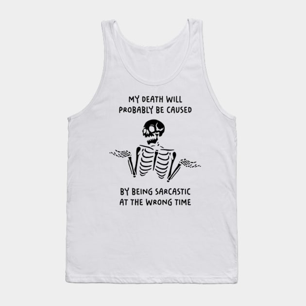 My Death Will Probably Be Caused By Being Sarcastic At The Wrong Time Tank Top by Three Meat Curry